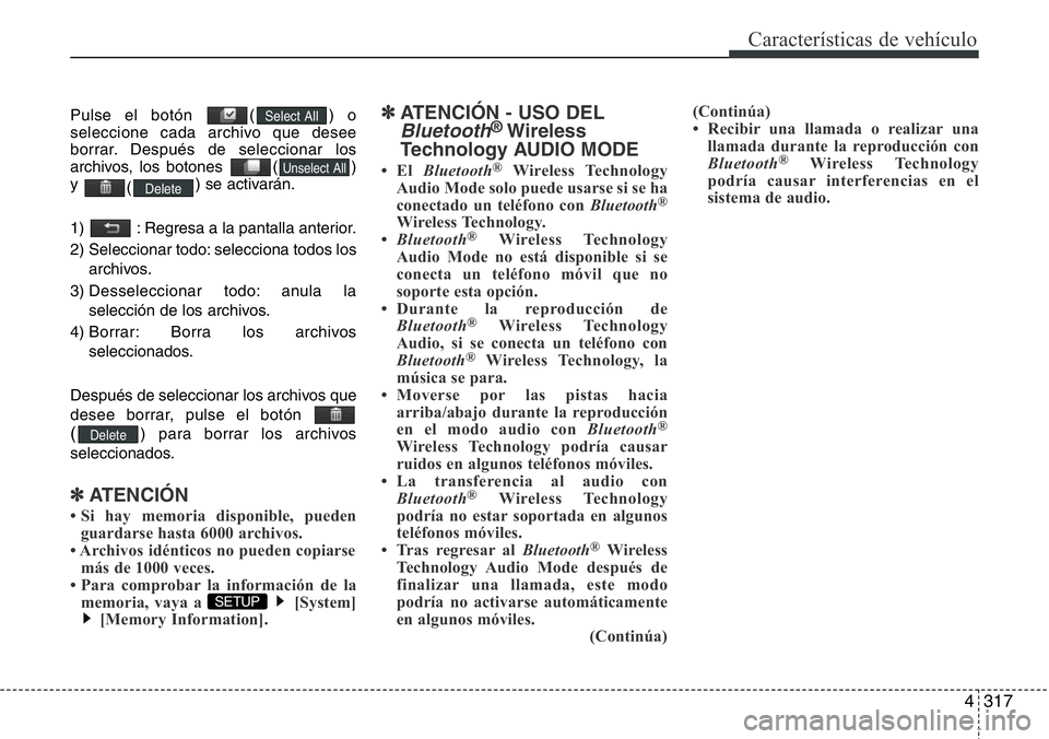 Hyundai Santa Fe 2015 Manual del propietario (in Spanish) 4317
Características de vehículo
Pulse el botón ( ) o
seleccione cada archivo que desee
borrar. Después de seleccionar los
archivos, los botones ( )
y
() se activarán.
1) : Regresa a la panta Hyundai Santa Fe 2015 Manual del propietario (in Spanish) 4317
Características de vehículo
Pulse el botón ( ) o
seleccione cada archivo que desee
borrar. Después de seleccionar los
archivos, los botones ( )
y
() se activarán.
1) : Regresa a la panta