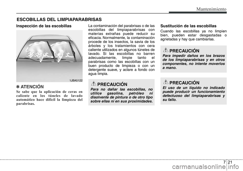 Hyundai Santa Fe 2015  Manual del propietario (in Spanish) 721
Mantenimiento
ESCOBILLAS DEL LIMPIAPARABRISAS
Inspección de las escobillas
✽ATENCI
