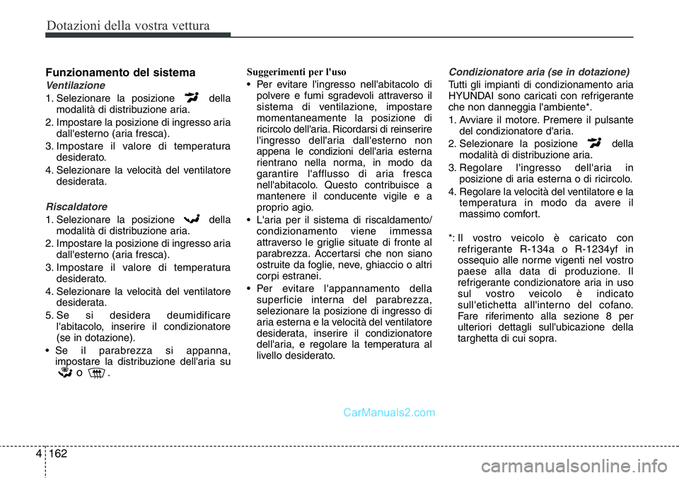 Hyundai Santa Fe 2015 Manuale del proprietario (in Italian) Dotazioni della vostra vettura
162 4
Funzionamento del sistema
Ventilazione
1. Selezionare la posizione della
modalità di distribuzione aria.
2. Impostare la posizione di ingresso aria
dall'este Hyundai Santa Fe 2015 Manuale del proprietario (in Italian) Dotazioni della vostra vettura
162 4
Funzionamento del sistema
Ventilazione
1. Selezionare la posizione della
modalità di distribuzione aria.
2. Impostare la posizione di ingresso aria
dall'este