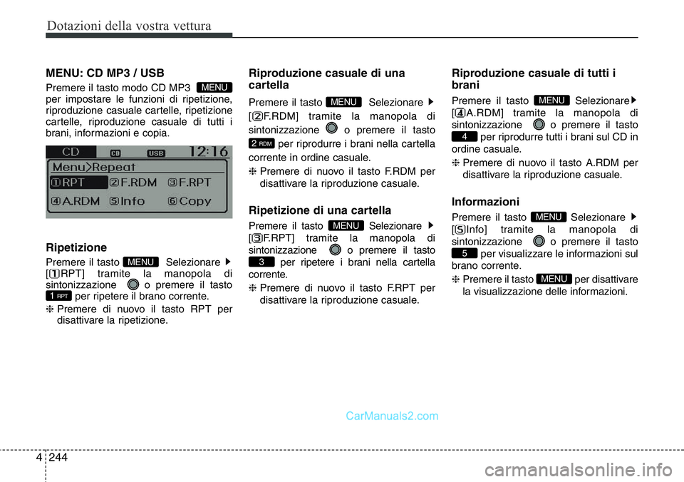 Hyundai Santa Fe 2015 Manuale del proprietario (in Italian) Dotazioni della vostra vettura
244 4
MENU: CD MP3 / USB
Premere il tasto modo CD MP3
per impostare le funzioni di ripetizione,
riproduzione casuale cartelle, ripetizione
cartelle, riproduzione casua Hyundai Santa Fe 2015 Manuale del proprietario (in Italian) Dotazioni della vostra vettura
244 4
MENU: CD MP3 / USB
Premere il tasto modo CD MP3
per impostare le funzioni di ripetizione,
riproduzione casuale cartelle, ripetizione
cartelle, riproduzione casua
