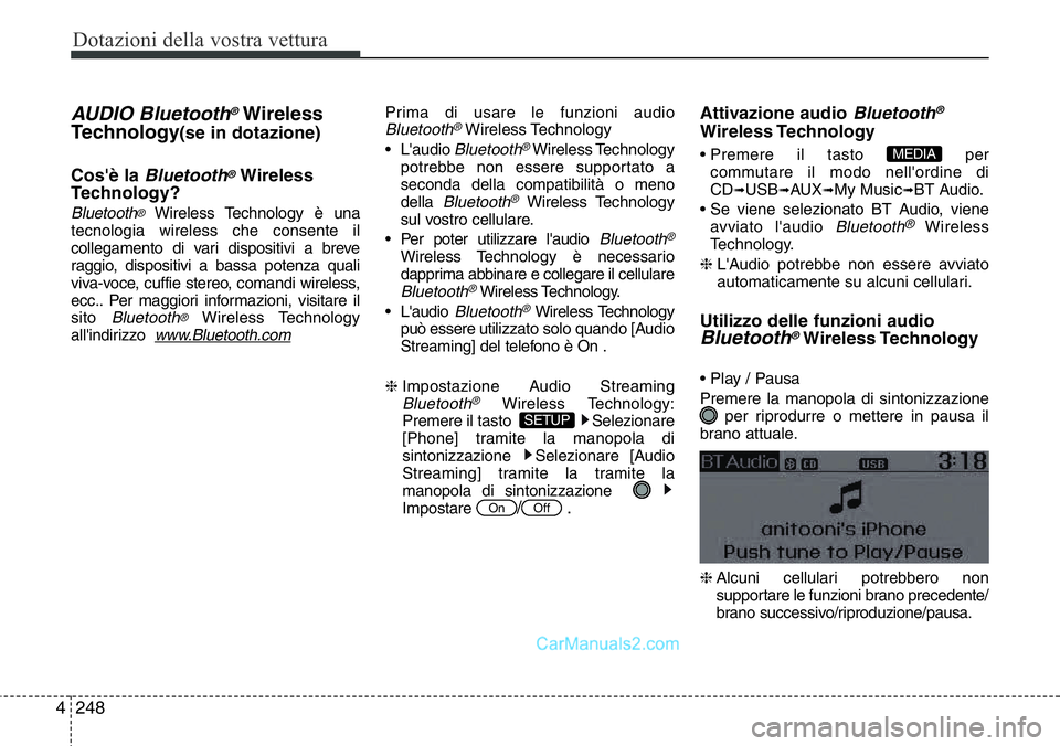 Hyundai Santa Fe 2015 Manuale del proprietario (in Italian) Dotazioni della vostra vettura
248 4
AUDIO Bluetooth®Wireless
Technology
(se in dotazione)
Cos'è la
Bluetooth®Wireless
Technology?
Bluetooth®Wireless Technology è una
tecnologia wireless che Hyundai Santa Fe 2015 Manuale del proprietario (in Italian) Dotazioni della vostra vettura
248 4
AUDIO Bluetooth®Wireless
Technology
(se in dotazione)
Cos'è la
Bluetooth®Wireless
Technology?
Bluetooth®Wireless Technology è una
tecnologia wireless che