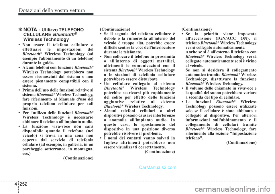 Hyundai Santa Fe 2015 Manuale del proprietario (in Italian) Dotazioni della vostra vettura
252 4
✽NOTA - Utilizzo TELEFONO
CELLULARE
Bluetooth®
Wireless Technology
• Non usare il telefono cellulare o
effettuare le impostazioni del
Bluetooth
®Wireless Te Hyundai Santa Fe 2015 Manuale del proprietario (in Italian) Dotazioni della vostra vettura
252 4
✽NOTA - Utilizzo TELEFONO
CELLULARE
Bluetooth®
Wireless Technology
• Non usare il telefono cellulare o
effettuare le impostazioni del
Bluetooth
®Wireless Te