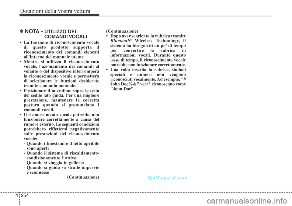 Hyundai Santa Fe 2015 Manuale del proprietario (in Italian) Dotazioni della vostra vettura
254 4
✽NOTA -UTILIZZO DEI
COMANDI VOCALI
• La funzione di riconoscimento vocale
di questo prodotto supporta il
riconoscimento dei comandi elencati
all'interno de Hyundai Santa Fe 2015 Manuale del proprietario (in Italian) Dotazioni della vostra vettura
254 4
✽NOTA -UTILIZZO DEI
COMANDI VOCALI
• La funzione di riconoscimento vocale
di questo prodotto supporta il
riconoscimento dei comandi elencati
all'interno de