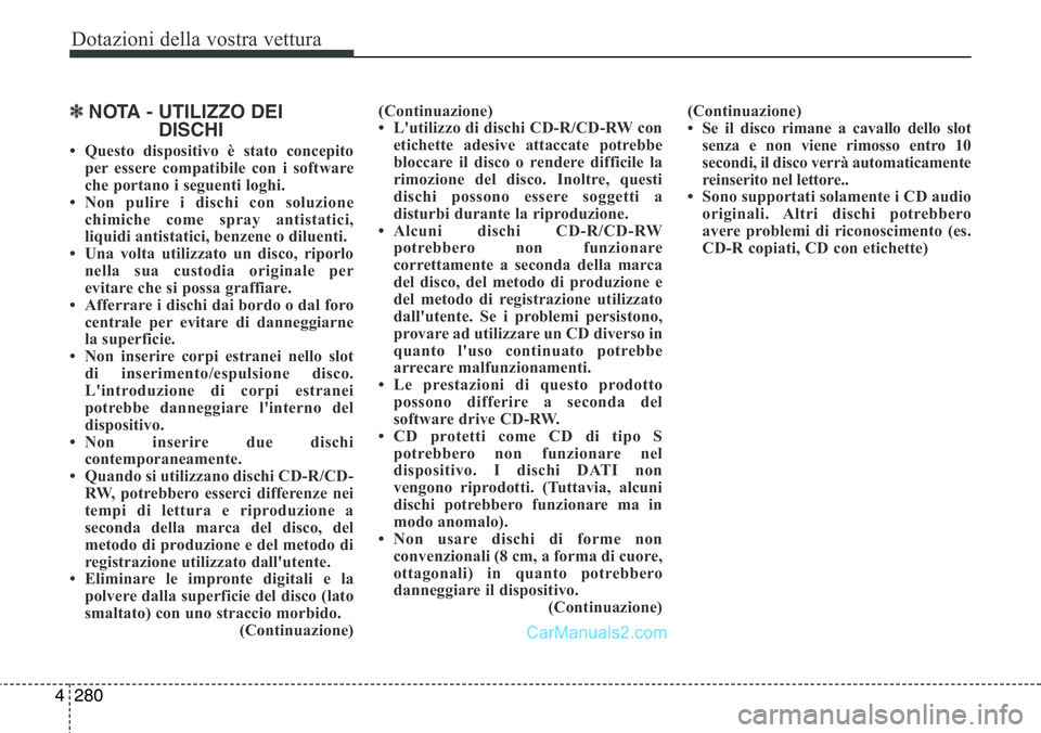 Hyundai Santa Fe 2015 Manuale del proprietario (in Italian) Dotazioni della vostra vettura
280 4
✽NOTA - UTILIZZO DEI
DISCHI
• Questo dispositivo è stato concepito
per essere compatibile con i software
che portano i seguenti loghi.
• Non pulire i dischi Hyundai Santa Fe 2015 Manuale del proprietario (in Italian) Dotazioni della vostra vettura
280 4
✽NOTA - UTILIZZO DEI
DISCHI
• Questo dispositivo è stato concepito
per essere compatibile con i software
che portano i seguenti loghi.
• Non pulire i dischi