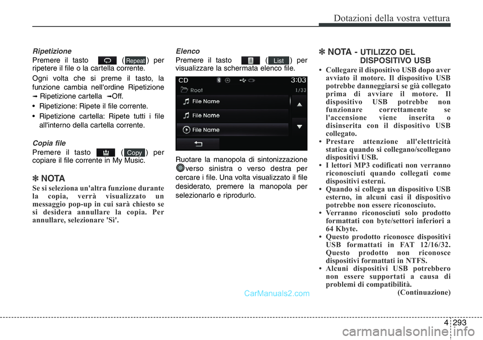 Hyundai Santa Fe 2015 Manuale del proprietario (in Italian) 4 293
Dotazioni della vostra vettura
Ripetizione
Premere il tasto ( ) per
ripetere il file o la cartella corrente.
Ogni volta che si preme il tasto, la
funzione cambia nell'ordine Ripetizione
Hyundai Santa Fe 2015 Manuale del proprietario (in Italian) 4 293
Dotazioni della vostra vettura
Ripetizione
Premere il tasto ( ) per
ripetere il file o la cartella corrente.
Ogni volta che si preme il tasto, la
funzione cambia nell'ordine Ripetizione