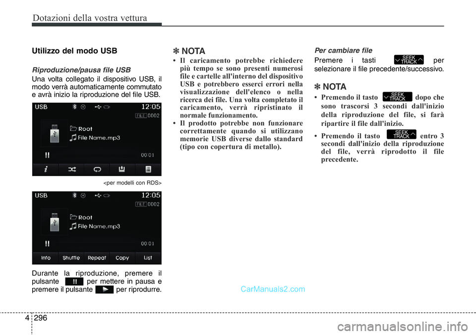 Hyundai Santa Fe 2015 Manuale del proprietario (in Italian) Dotazioni della vostra vettura
296 4
Utilizzo del modo USB
Riproduzione/pausa file USB
Una volta collegato il dispositivo USB, il
modo verrà automaticamente commutato
e avrà inizio la riproduzione d Hyundai Santa Fe 2015 Manuale del proprietario (in Italian) Dotazioni della vostra vettura
296 4
Utilizzo del modo USB
Riproduzione/pausa file USB
Una volta collegato il dispositivo USB, il
modo verrà automaticamente commutato
e avrà inizio la riproduzione d
