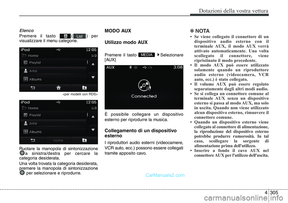 Hyundai Santa Fe 2015 Manuale del proprietario (in Italian) 4 305
Dotazioni della vostra vettura
Elenco
Premere il tasto ( ) per
visualizzare il menu categorie.
<per modelli con RDS>
Ruotare la manopola di sintonizzazione
a sinistra/destra per cercare la
cate Hyundai Santa Fe 2015 Manuale del proprietario (in Italian) 4 305
Dotazioni della vostra vettura
Elenco
Premere il tasto ( ) per
visualizzare il menu categorie.
<per modelli con RDS>
Ruotare la manopola di sintonizzazione
a sinistra/destra per cercare la
cate