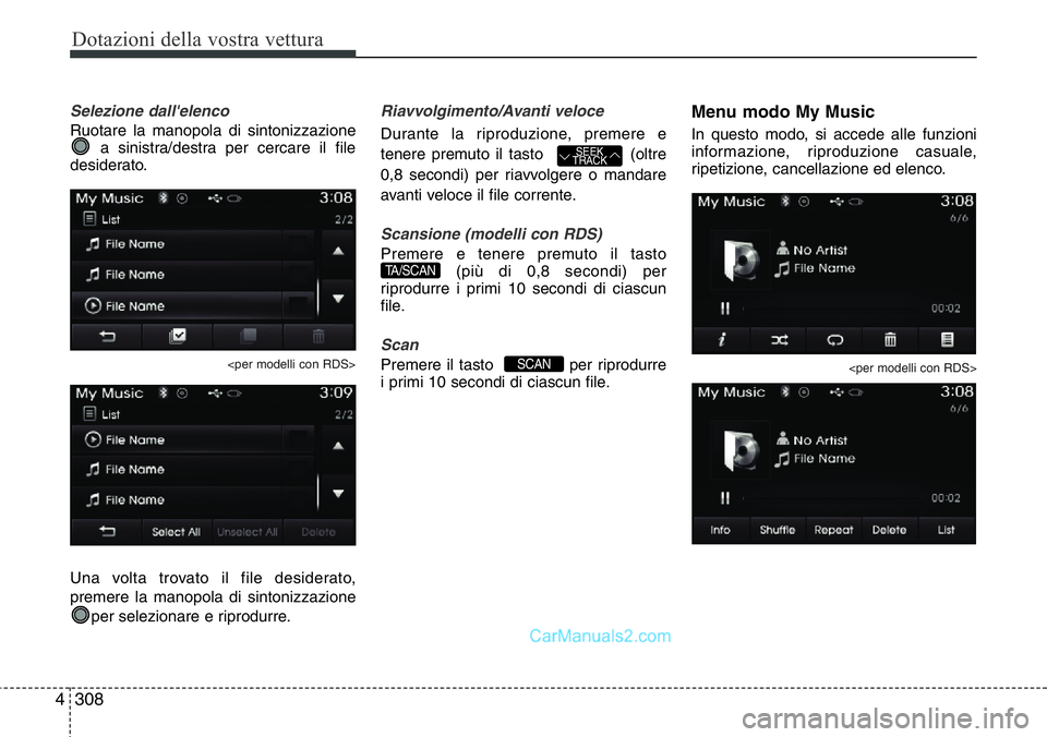 Hyundai Santa Fe 2015  Manuale del proprietario (in Italian) Dotazioni della vostra vettura
308 4
Selezione dall'elenco
Ruotare la manopola di sintonizzazione
a sinistra/destra per cercare il file
desiderato.
<per modelli con RDS>
Una volta trovato il file 