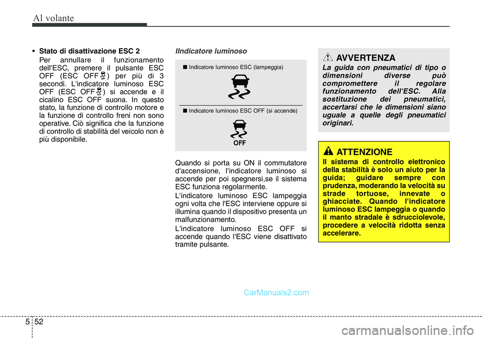 Hyundai Santa Fe 2015 Manuale del proprietario (in Italian) Al volante
52 5
•Stato di disattivazione ESC 2
Per annullare il funzionamento
dell'ESC, premere il pulsante ESC
OFF (ESC OFF ) per più di 3
secondi. L'indicatore luminoso ESC
OFF (ESC OFF ) Hyundai Santa Fe 2015 Manuale del proprietario (in Italian) Al volante
52 5
•Stato di disattivazione ESC 2
Per annullare il funzionamento
dell'ESC, premere il pulsante ESC
OFF (ESC OFF ) per più di 3
secondi. L'indicatore luminoso ESC
OFF (ESC OFF )
