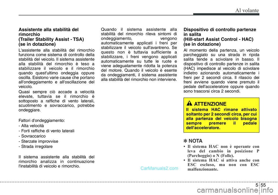 Hyundai Santa Fe 2015 Manuale del proprietario (in Italian) 555
Al volante
Assistente alla stabilità del
rimorchio
(Trailer Stability Assist - TSA)
(se in dotazione)
L'assistente alla stabilità del rimorchio
funziona come sistema di controllo della
sta Hyundai Santa Fe 2015 Manuale del proprietario (in Italian) 555
Al volante
Assistente alla stabilità del
rimorchio
(Trailer Stability Assist - TSA)
(se in dotazione)
L'assistente alla stabilità del rimorchio
funziona come sistema di controllo della
sta