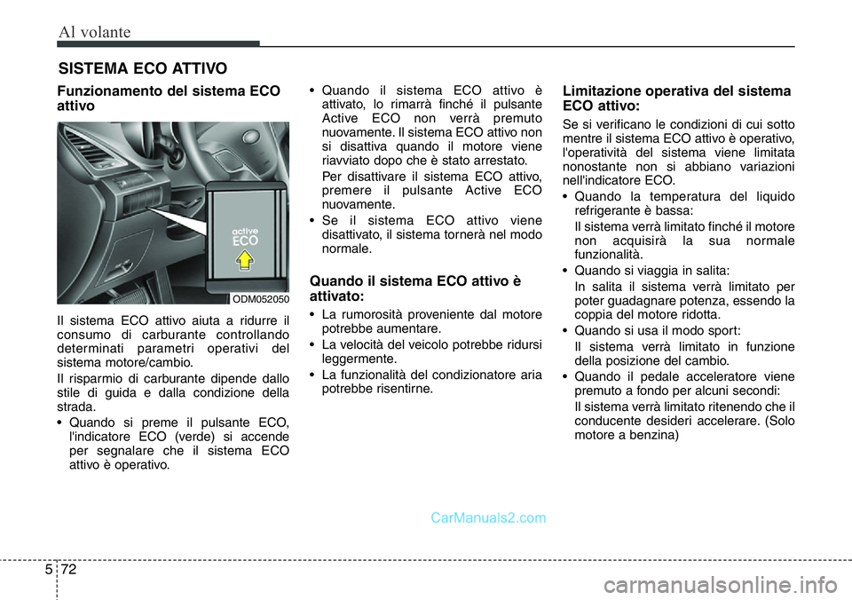 Hyundai Santa Fe 2015 Manuale del proprietario (in Italian) Al volante
72 5
Funzionamento del sistema ECO
attivo
Il sistema ECO attivo aiuta a ridurre il
consumo di carburante controllando
determinati parametri operativi del
sistema motore/cambio.
Il risparmio Hyundai Santa Fe 2015 Manuale del proprietario (in Italian) Al volante
72 5
Funzionamento del sistema ECO
attivo
Il sistema ECO attivo aiuta a ridurre il
consumo di carburante controllando
determinati parametri operativi del
sistema motore/cambio.
Il risparmio