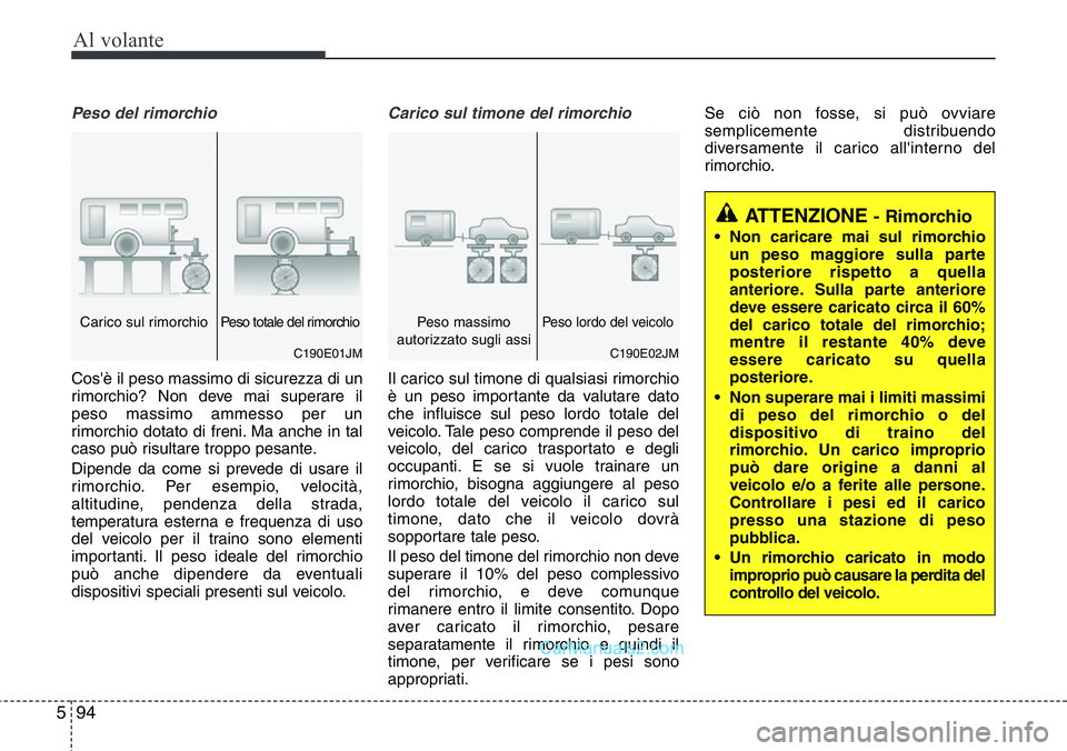 Hyundai Santa Fe 2015 Manuale del proprietario (in Italian) Al volante
94 5
Peso del rimorchio
Cos'è il peso massimo di sicurezza di un
rimorchio? Non deve mai superare il
peso massimo ammesso per un
rimorchio dotato di freni. Ma anche in tal
caso può ri Hyundai Santa Fe 2015 Manuale del proprietario (in Italian) Al volante
94 5
Peso del rimorchio
Cos'è il peso massimo di sicurezza di un
rimorchio? Non deve mai superare il
peso massimo ammesso per un
rimorchio dotato di freni. Ma anche in tal
caso può ri