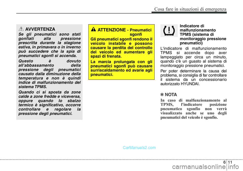 Hyundai Santa Fe 2015 Manuale del proprietario (in Italian) 611
Cosa fare in situazioni di emergenza
Indicatore di
malfunzionamento
TPMS (sistema di
monitoraggio pressione
pneumatici)
L'indicatore di malfunzionamento
TPMS si accende dopo aver
lampeggiato p Hyundai Santa Fe 2015 Manuale del proprietario (in Italian) 611
Cosa fare in situazioni di emergenza
Indicatore di
malfunzionamento
TPMS (sistema di
monitoraggio pressione
pneumatici)
L'indicatore di malfunzionamento
TPMS si accende dopo aver
lampeggiato p