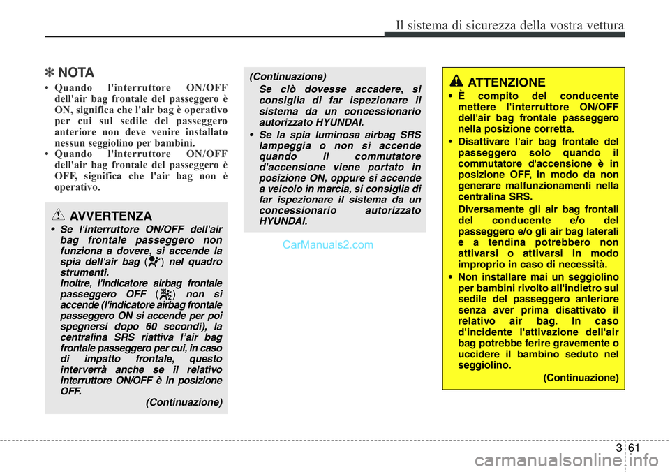 Hyundai Santa Fe 2015 Manuale del proprietario (in Italian) 361
Il sistema di sicurezza della vostra vettura
✽NOTA
• Quando l'interruttore ON/OFF
dell'air bag frontale del passeggero è
ON, significa che l'air bag è operativo
per cui sul sedil Hyundai Santa Fe 2015 Manuale del proprietario (in Italian) 361
Il sistema di sicurezza della vostra vettura
✽NOTA
• Quando l'interruttore ON/OFF
dell'air bag frontale del passeggero è
ON, significa che l'air bag è operativo
per cui sul sedil
