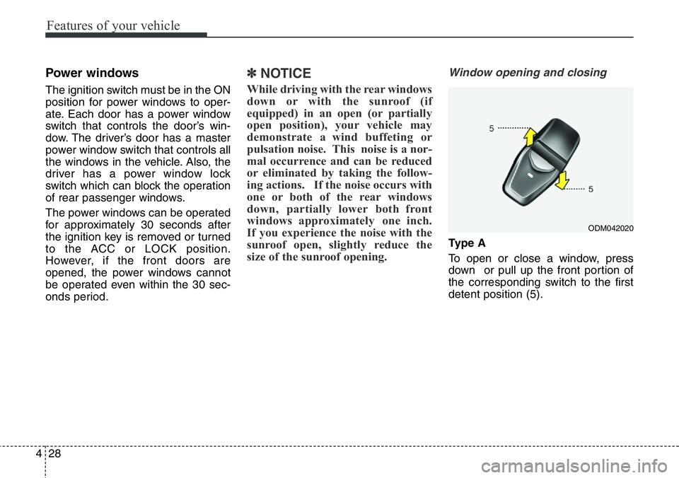 Hyundai Santa Fe 2014 Owners Manual Features of your vehicle
28 4
Power windows
The ignition switch must be in the ON
position for power windows to oper-
ate. Each door has a power window
switch that controls the door’s win-
dow. The Hyundai Santa Fe 2014 Owners Manual Features of your vehicle
28 4
Power windows
The ignition switch must be in the ON
position for power windows to oper-
ate. Each door has a power window
switch that controls the door’s win-
dow. The