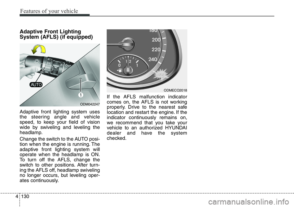 Hyundai Santa Fe 2014  Owners Manual Features of your vehicle
130 4
Adaptive Front Lighting
System (AFLS) (if equipped)
Adaptive front lighting system uses
the steering angle and vehicle
speed, to keep your field of vision
wide by swivel