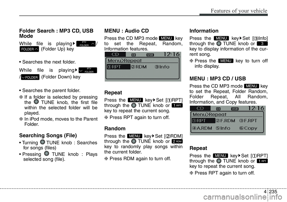 Hyundai Santa Fe 2014  Owners Manual 4235
Features of your vehicle
Folder Search : MP3 CD, USB
Mode
While file is playing /
(Folder Up) key
• Searches the next folder.
While file is playing
/ (Folder Down) key
• Searches the parent f