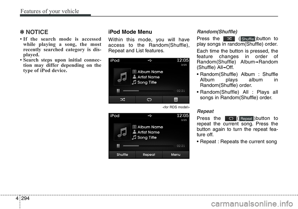 Hyundai Santa Fe 2014  Owners Manual Features of your vehicle
294 4
✽NOTICE 
• If the search mode is accessed
while playing a song, the most
recently searched category is dis-
played.
• Search steps upon initial connec-
tion may di