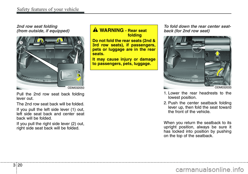 Hyundai Santa Fe 2014  Owners Manual Safety features of your vehicle
20 3
2nd row seat folding 
(from outside, if equipped)
Pull the 2nd row seat back folding
lever out.
The 2nd row seat back will be folded.
If you pull the left side lev