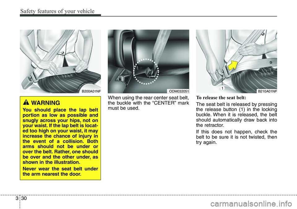 Hyundai Santa Fe 2014  Owners Manual Safety features of your vehicle
30 3
When using the rear center seat belt,
the buckle with the “CENTER” mark
must be used.To release the seat belt:
The seat belt is released by pressing
the releas