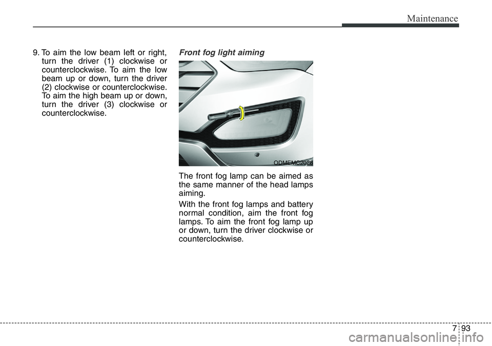 Hyundai Santa Fe 2014  Owners Manual 793
Maintenance
9. To aim the low beam left or right,
turn the driver (1) clockwise or
counterclockwise. To aim the low
beam up or down, turn the driver
(2) clockwise or counterclockwise.
To aim the h