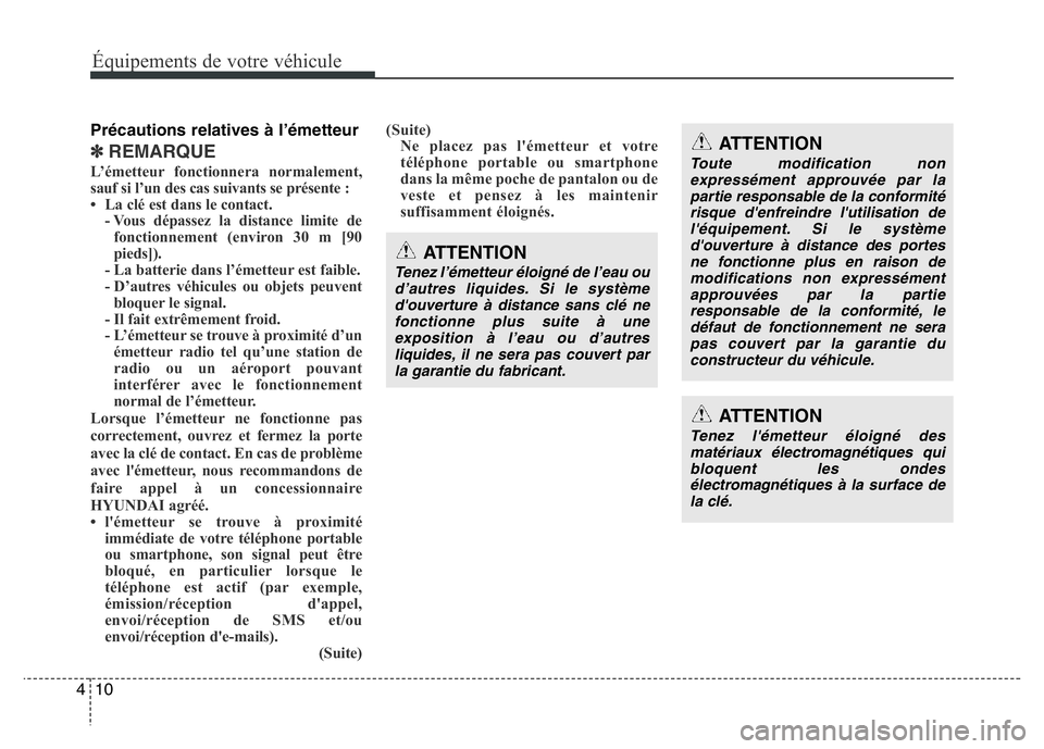 Hyundai Santa Fe 2014 Manuel du propriétaire (in French) Équipements de votre véhicule
10 4
Précautions relatives à l’émetteur
✽REMARQUE
L’émetteur fonctionnera normalement,
sauf si l’un des cas suivants se présente :
• La clé est dans le Hyundai Santa Fe 2014 Manuel du propriétaire (in French) Équipements de votre véhicule
10 4
Précautions relatives à l’émetteur
✽REMARQUE
L’émetteur fonctionnera normalement,
sauf si l’un des cas suivants se présente :
• La clé est dans le