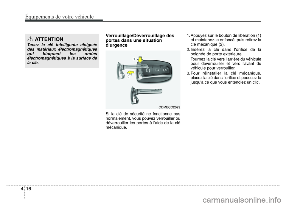 Hyundai Santa Fe 2014  Manuel du propriétaire (in French) Équipements de votre véhicule
16 4
Verrouillage/Déverrouillage des
portes dans une situation
d'urgence
Si la clé de sécurité ne fonctionne pas
normalement, vous pouvez verrouiller ou
déverr
