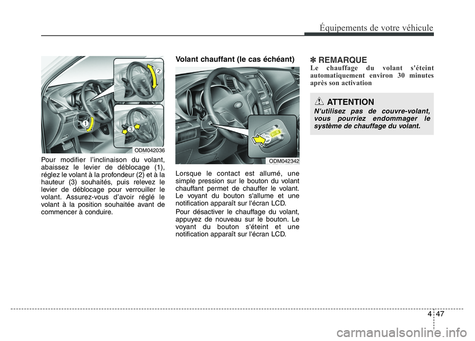 Hyundai Santa Fe 2014  Manuel du propriétaire (in French) 447
Équipements de votre véhicule
Pour modifier l’inclinaison du volant,
abaissez le levier de déblocage (1),
réglez le volant à la profondeur (2) et à la
hauteur (3) souhaités, puis relevez 