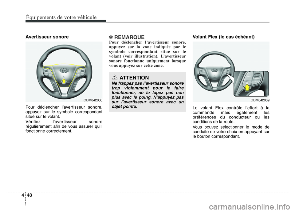 Hyundai Santa Fe 2014  Manuel du propriétaire (in French) Équipements de votre véhicule
48 4
Avertisseur sonore
Pour déclencher l’avertisseur sonore,
appuyez sur le symbole correspondant
situé sur le volant.
Vérifiez l’avertisseur sonore
régulière
