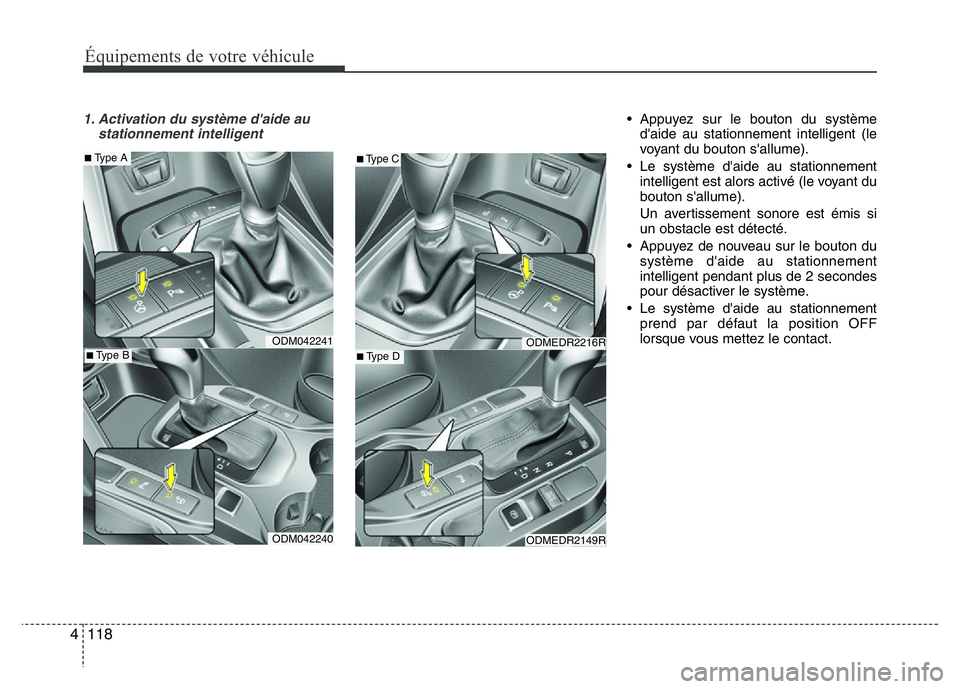 Hyundai Santa Fe 2014  Manuel du propriétaire (in French) Équipements de votre véhicule
118 4
1. Activation du système d'aide au
stationnement intelligent• Appuyez sur le bouton du système
d'aide au stationnement intelligent (le
voyant du bouto