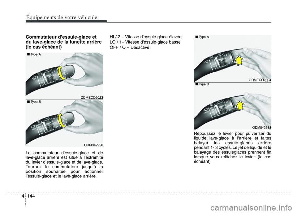 Hyundai Santa Fe 2014  Manuel du propriétaire (in French) Équipements de votre véhicule
144 4
Commutateur d’essuie-glace et
du lave-glace de la lunette arrière
(le cas échéant)
Le commutateur d’essuie-glace et de
lave-glace arrière est situé à l