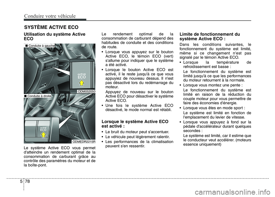 Hyundai Santa Fe 2014 Manuel du propriétaire (in French) Conduire votre véhicule
78 5
Utilisation du système Active
ECO
Le système Active ECO vous permet
d'atteindre un rendement optimal de la
consommation de carburant grâce au
contrôle des paramè Hyundai Santa Fe 2014 Manuel du propriétaire (in French) Conduire votre véhicule
78 5
Utilisation du système Active
ECO
Le système Active ECO vous permet
d'atteindre un rendement optimal de la
consommation de carburant grâce au
contrôle des paramè