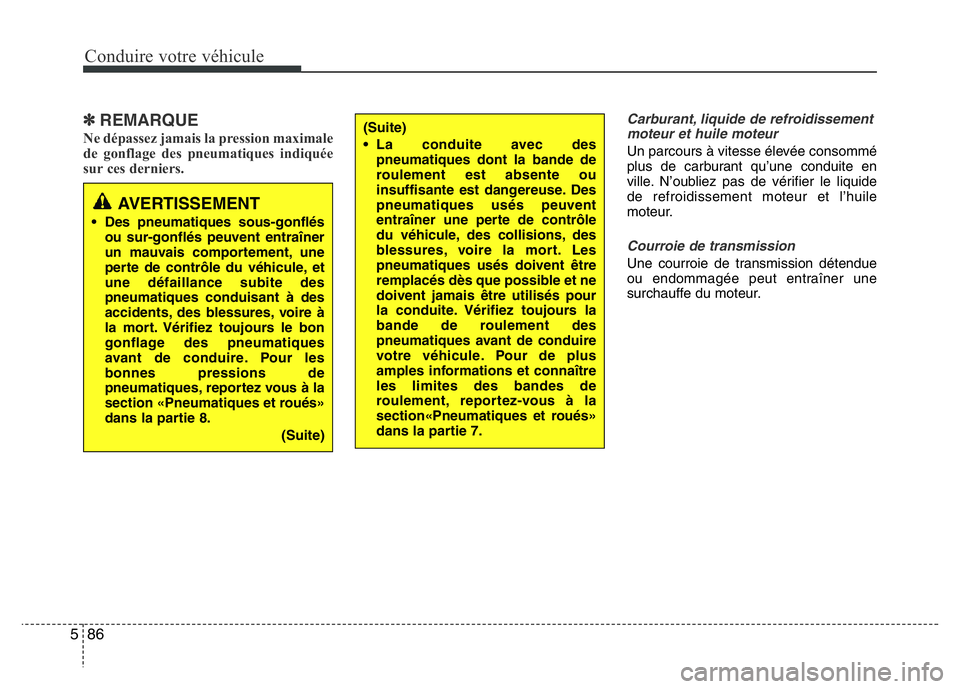 Hyundai Santa Fe 2014 Manuel du propriétaire (in French) Conduire votre véhicule
86 5
✽REMARQUE
Ne dépassez jamais la pression maximale
de gonflage des pneumatiques indiquée
sur ces derniers.
Carburant, liquide de refroidissement
moteur et huile moteur Hyundai Santa Fe 2014 Manuel du propriétaire (in French) Conduire votre véhicule
86 5
✽REMARQUE
Ne dépassez jamais la pression maximale
de gonflage des pneumatiques indiquée
sur ces derniers.
Carburant, liquide de refroidissement
moteur et huile moteur