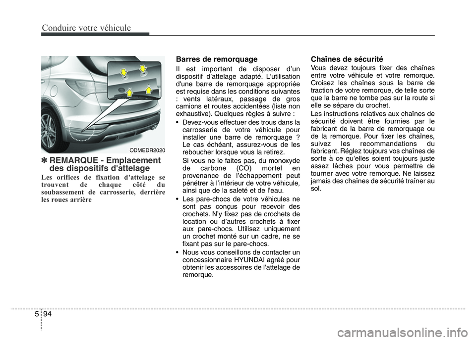Hyundai Santa Fe 2014 Manuel du propriétaire (in French) Conduire votre véhicule
94 5
✽REMARQUE - Emplacement
des dispositifs d'attelage
Les orifices de fixation d'attelage se
trouvent de chaque côté du
soubassement de carrosserie, derrière
le Hyundai Santa Fe 2014 Manuel du propriétaire (in French) Conduire votre véhicule
94 5
✽REMARQUE - Emplacement
des dispositifs d'attelage
Les orifices de fixation d'attelage se
trouvent de chaque côté du
soubassement de carrosserie, derrière
le
