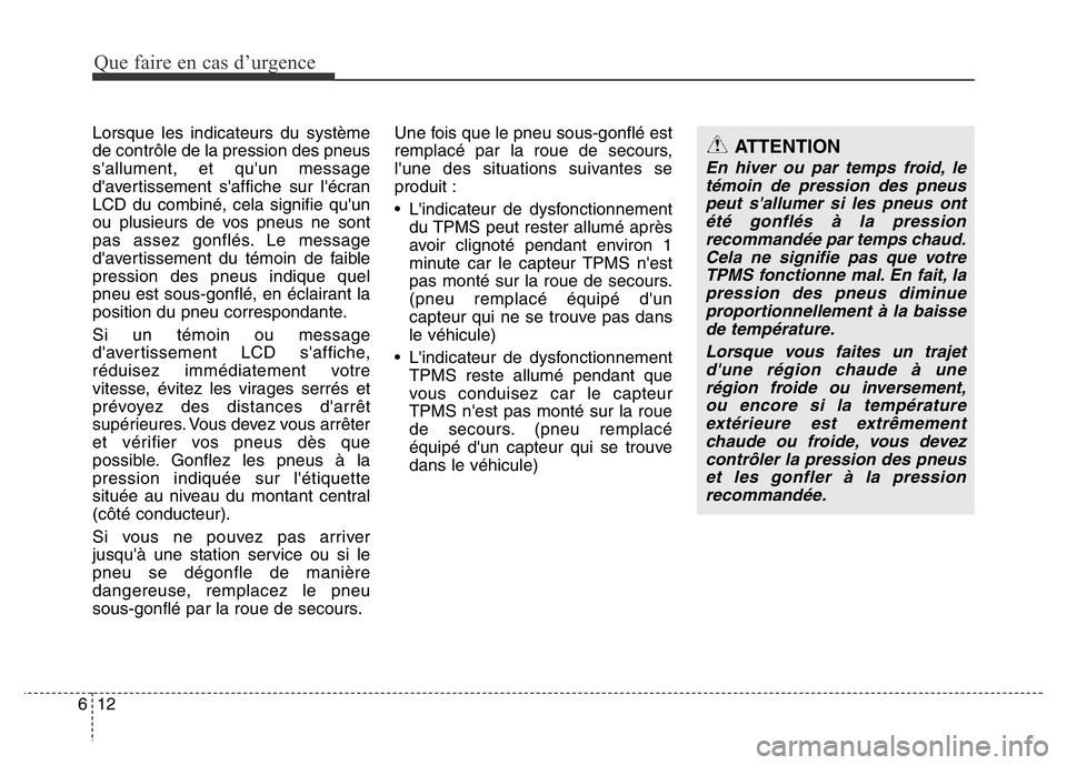 Hyundai Santa Fe 2014 Manuel du propriétaire (in French) Que faire en cas d’urgence
12 6
Lorsque les indicateurs du système
de contrôle de la pression des pneus
s'allument, et qu'un message
d'avertissement s'affiche sur l'écran
LCD Hyundai Santa Fe 2014 Manuel du propriétaire (in French) Que faire en cas d’urgence
12 6
Lorsque les indicateurs du système
de contrôle de la pression des pneus
s'allument, et qu'un message
d'avertissement s'affiche sur l'écran
LCD