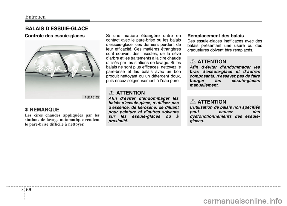 Hyundai Santa Fe 2014 Manuel du propriétaire (in French) Entretien
56 7
BALAIS D’ESSUIE-GLACE
Contrôle des essuie-glaces
✽REMARQUE
Les cires chaudes appliquées par les
stations de lavage automatique rendent
le pare-brise difficile à nettoyer.
Si Hyundai Santa Fe 2014 Manuel du propriétaire (in French) Entretien
56 7
BALAIS D’ESSUIE-GLACE
Contrôle des essuie-glaces
✽REMARQUE
Les cires chaudes appliquées par les
stations de lavage automatique rendent
le pare-brise difficile à nettoyer.
Si