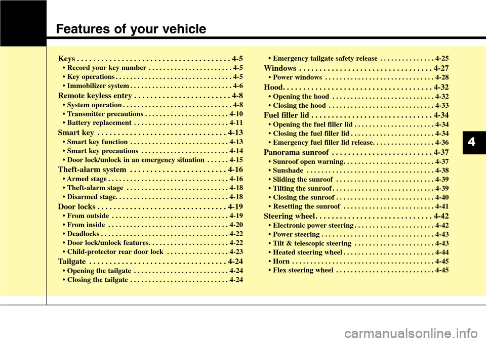 Hyundai Santa Fe 2013 Owners Manual Features of your vehicle
Keys . . . . . . . . . . . . . . . . . . . . . . . . . . . . . . . . . . . . . . 4-5
• Record your key number . . . . . . . . . . . . . . . . . . . . . . . 4-5
• Key opera Hyundai Santa Fe 2013 Owners Manual Features of your vehicle
Keys . . . . . . . . . . . . . . . . . . . . . . . . . . . . . . . . . . . . . . 4-5
• Record your key number . . . . . . . . . . . . . . . . . . . . . . . 4-5
• Key opera
