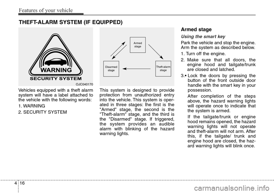 Hyundai Santa Fe 2013 Owners Manual Features of your vehicle
16 4
Vehicles equipped with a theft alarm
system will have a label attached to
the vehicle with the following words:
1. WARNING
2. SECURITY SYSTEMThis system is designed to pr Hyundai Santa Fe 2013 Owners Manual Features of your vehicle
16 4
Vehicles equipped with a theft alarm
system will have a label attached to
the vehicle with the following words:
1. WARNING
2. SECURITY SYSTEMThis system is designed to pr