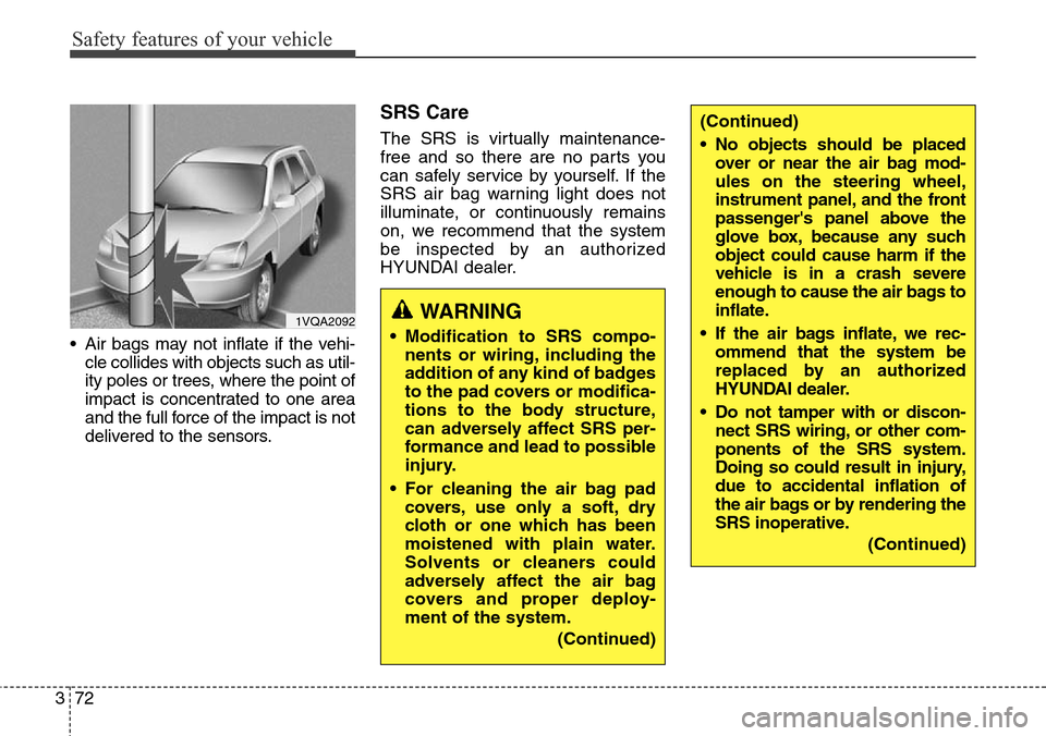 Hyundai Santa Fe 2013 Owners Manual Safety features of your vehicle
72 3
• Air bags may not inflate if the vehi-
cle collides with objects such as util-
ity poles or trees, where the point of
impact is concentrated to one area
and the Hyundai Santa Fe 2013 Owners Manual Safety features of your vehicle
72 3
• Air bags may not inflate if the vehi-
cle collides with objects such as util-
ity poles or trees, where the point of
impact is concentrated to one area
and the