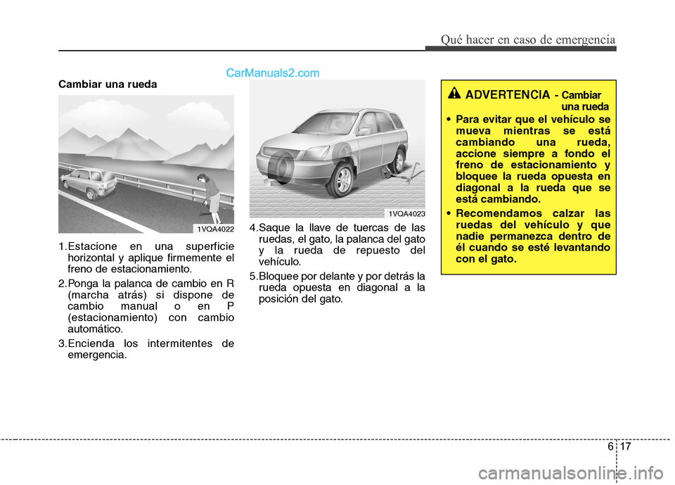 Hyundai Santa Fe 2013  Manual del propietario (in Spanish) 617
Qué hacer en caso de emergencia
Cambiar una rueda 
1.Estacione en una superficiehorizontal y aplique firmemente el 
freno de estacionamiento.
2.Ponga la palanca de cambio en R (marcha atrás) si 