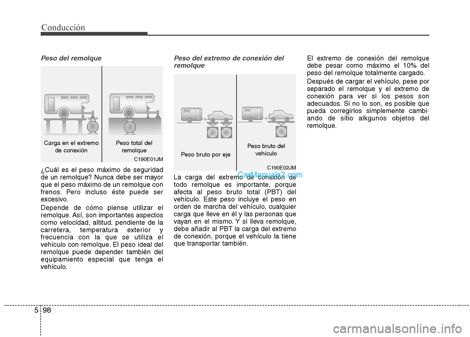 Hyundai Santa Fe 2013 Manual del propietario (in Spanish) Conducción
98
5
Peso del remolque
¿Cuál es el peso máximo de seguridad
de un remolque? Nunca debe ser mayorque el peso máximo de un remolque con
frenos. Pero incluso éste puede ser
excesivo. De Hyundai Santa Fe 2013 Manual del propietario (in Spanish) Conducción
98
5
Peso del remolque
¿Cuál es el peso máximo de seguridad
de un remolque? Nunca debe ser mayorque el peso máximo de un remolque con
frenos. Pero incluso éste puede ser
excesivo. De