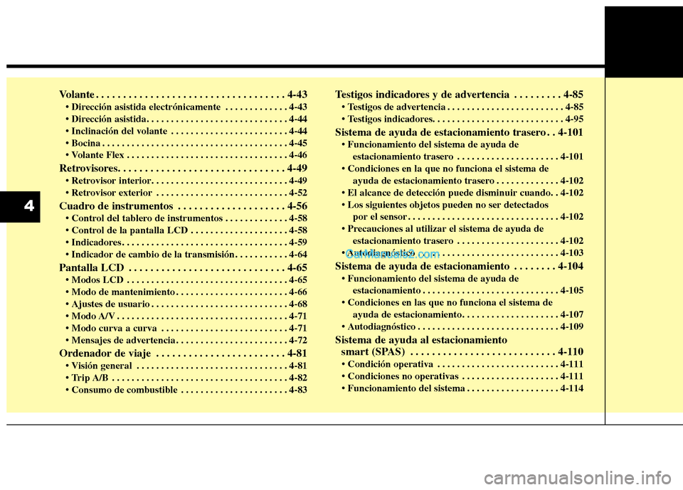 Hyundai Santa Fe 2013 Manual del propietario (in Spanish) Volante . . . . . . . . . . . . . . . . . . . . . . . . . . . . . . . . . . . 4-43 . . . . . . . . . . . . . 4-43
. . . . . . . . . . . . . . . . . . . . . . . . 4-44
. . . . . . . . . . . . . . . Hyundai Santa Fe 2013 Manual del propietario (in Spanish) Volante . . . . . . . . . . . . . . . . . . . . . . . . . . . . . . . . . . . 4-43 . . . . . . . . . . . . . 4-43
. . . . . . . . . . . . . . . . . . . . . . . . 4-44
. . . . . . . . . . . . . . .