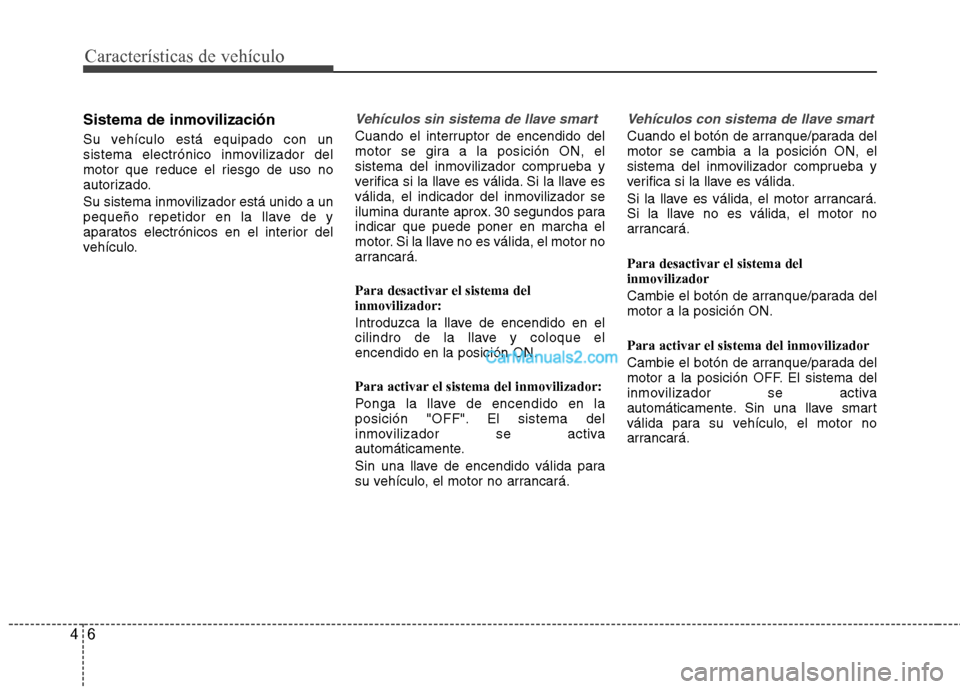 Hyundai Santa Fe 2013 Manual del propietario (in Spanish) Características de vehículo
6
4
Sistema de inmovilización
Su vehículo está equipado con un
sistema electrónico inmovilizador del
motor que reduce el riesgo de uso no
autorizado.
Su sistema in Hyundai Santa Fe 2013 Manual del propietario (in Spanish) Características de vehículo
6
4
Sistema de inmovilización
Su vehículo está equipado con un
sistema electrónico inmovilizador del
motor que reduce el riesgo de uso no
autorizado.
Su sistema in