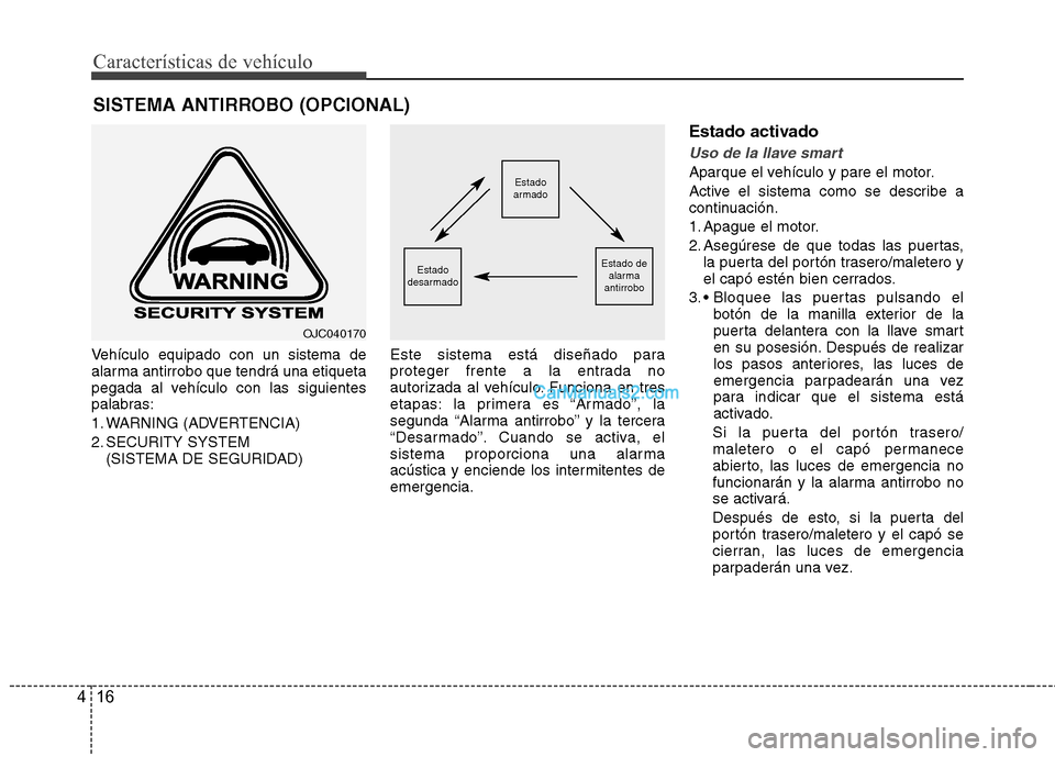 Hyundai Santa Fe 2013 Manual del propietario (in Spanish) Características de vehículo
16
4
Vehículo equipado con un sistema de
alarma antirrobo que tendrá una etiqueta
pegada al vehículo con las siguientes
palabras:
1. WARNING (ADVERTENCIA)
2. SECURIT Hyundai Santa Fe 2013 Manual del propietario (in Spanish) Características de vehículo
16
4
Vehículo equipado con un sistema de
alarma antirrobo que tendrá una etiqueta
pegada al vehículo con las siguientes
palabras:
1. WARNING (ADVERTENCIA)
2. SECURIT