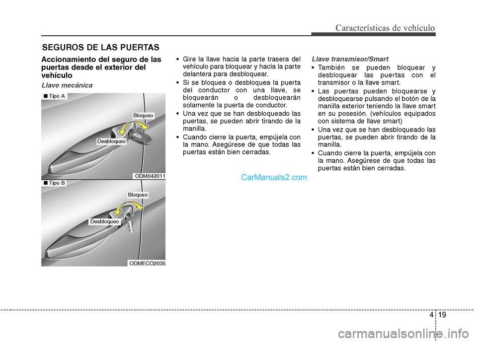 Hyundai Santa Fe 2013 Manual del propietario (in Spanish) 419
Características de vehículo
Accionamiento del seguro de las
puertas desde el exterior delvehículo
Llave mecánica
Gire la llave hacia la parte trasera delvehículo para bloquear y hacia la pa Hyundai Santa Fe 2013 Manual del propietario (in Spanish) 419
Características de vehículo
Accionamiento del seguro de las
puertas desde el exterior delvehículo
Llave mecánica
Gire la llave hacia la parte trasera delvehículo para bloquear y hacia la pa