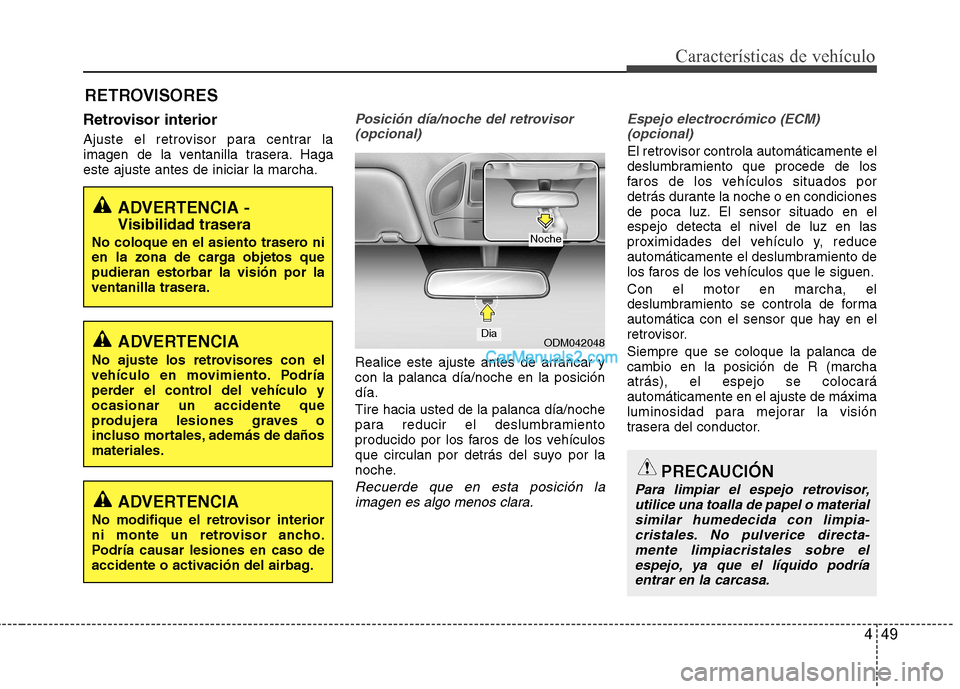 Hyundai Santa Fe 2013 Manual del propietario (in Spanish) 449
Características de vehículo
RETROVISORES
Retrovisor interior
Ajuste el retrovisor para centrar la
imagen de la ventanilla trasera. Hagaeste ajuste antes de iniciar la marcha.
Posición día/no Hyundai Santa Fe 2013 Manual del propietario (in Spanish) 449
Características de vehículo
RETROVISORES
Retrovisor interior
Ajuste el retrovisor para centrar la
imagen de la ventanilla trasera. Hagaeste ajuste antes de iniciar la marcha.
Posición día/no
