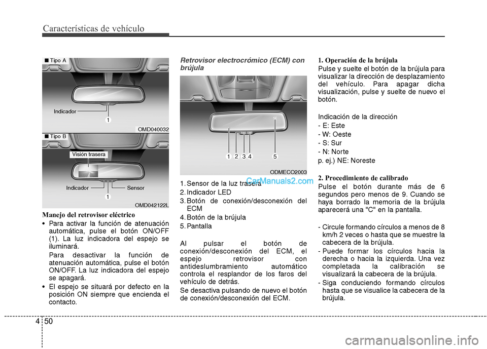 Hyundai Santa Fe 2013 Manual del propietario (in Spanish) Características de vehículo
50
4
Manejo del retrovisor eléctrico
Para activar la función de atenuación
automática, pulse el botón ON/OFF
(1). La luz indicadora del espejo seiluminará.
Para Hyundai Santa Fe 2013 Manual del propietario (in Spanish) Características de vehículo
50
4
Manejo del retrovisor eléctrico
Para activar la función de atenuación
automática, pulse el botón ON/OFF
(1). La luz indicadora del espejo seiluminará.
Para