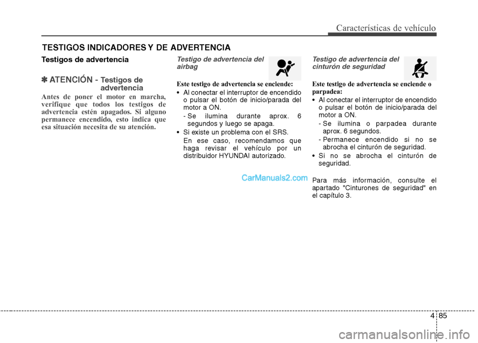 Hyundai Santa Fe 2013 Manual del propietario (in Spanish) 485
Características de vehículo
Testigos de advertencia
✽✽ATENCIÓN - Testigos de
advertencia
Antes de poner el motor en marcha, verifique que todos los testigos deadvertencia estén apagados. Hyundai Santa Fe 2013 Manual del propietario (in Spanish) 485
Características de vehículo
Testigos de advertencia
✽✽ATENCIÓN - Testigos de
advertencia
Antes de poner el motor en marcha, verifique que todos los testigos deadvertencia estén apagados.