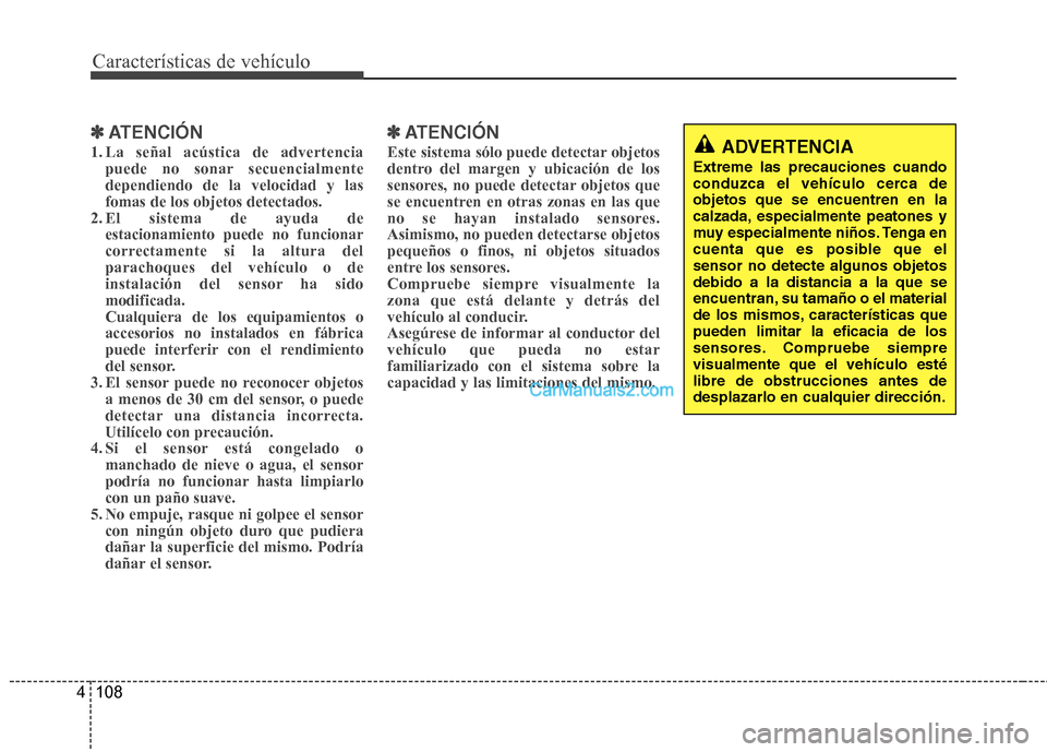 Hyundai Santa Fe 2013 Manual del propietario (in Spanish) Características de vehículo
108
4
✽✽
ATENCIÓN
1. La señal acústica de advertencia puede no sonar secuencialmente dependiendo de la velocidad y lasfomas de los objetos detectados.
2. El sistem Hyundai Santa Fe 2013 Manual del propietario (in Spanish) Características de vehículo
108
4
✽✽
ATENCIÓN
1. La señal acústica de advertencia puede no sonar secuencialmente dependiendo de la velocidad y lasfomas de los objetos detectados.
2. El sistem