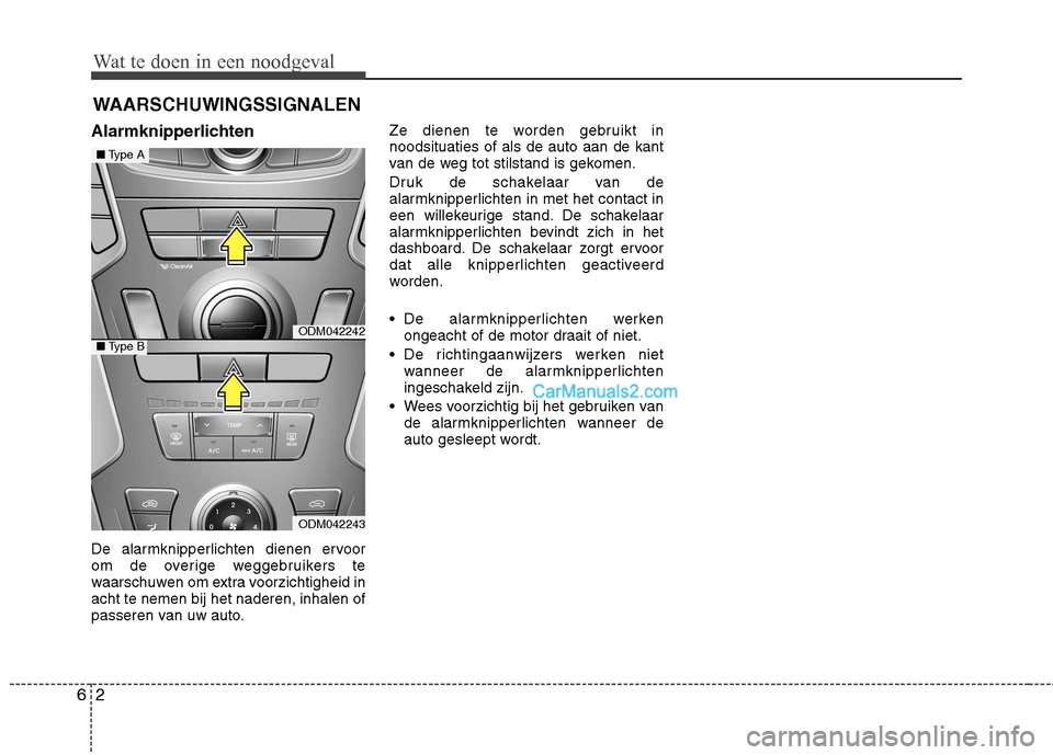 Hyundai Santa Fe 2013  Manual del propietario (in Spanish) Wat te doen in een noodgeval
2
6
WAARSCHUWINGSSIGNALEN
Alarmknipperlichten 
De alarmknipperlichten dienen ervoor 
om de overige weggebruikers te
waarschuwen om extra voorzichtigheid inacht te nemen bi